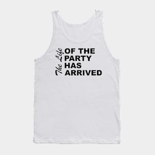 The Life Of The Party Has Arrived Sayings Sarcasm Humor Quotes Tank Top